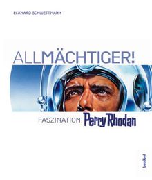 All-Mächtiger! Faszination Perry Rhodan