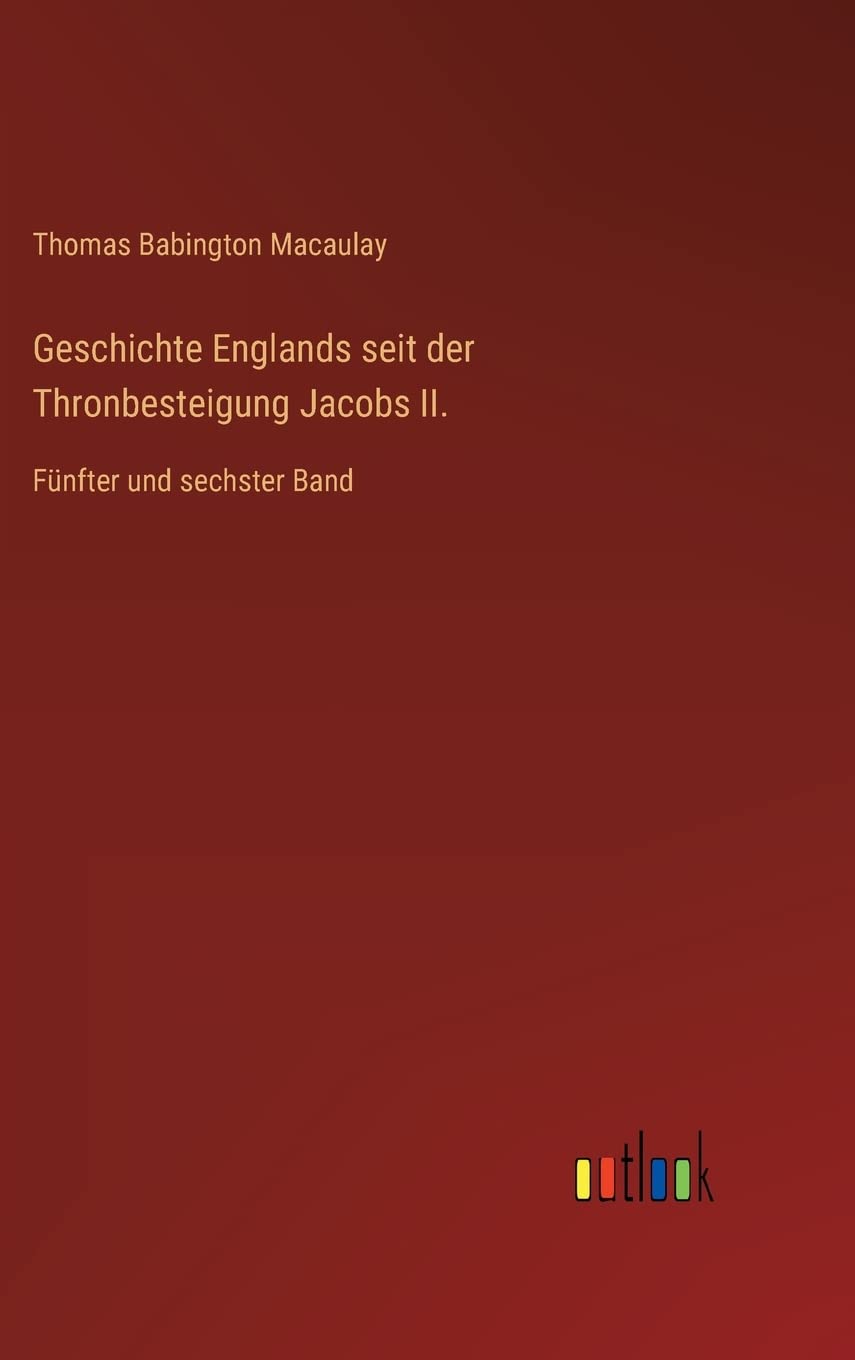 Geschichte Englands seit der Thronbesteigung Jacobs II.: Fünfter und sechster Band