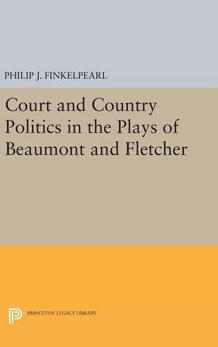 Court and Country Politics in the Plays of Beaumont and Fletcher (Princeton Legacy Library)
