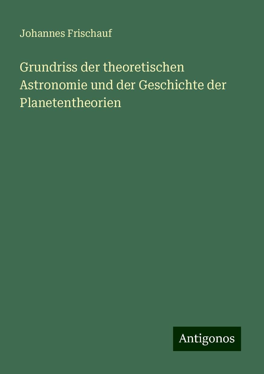 Grundriss der theoretischen Astronomie und der Geschichte der Planetentheorien