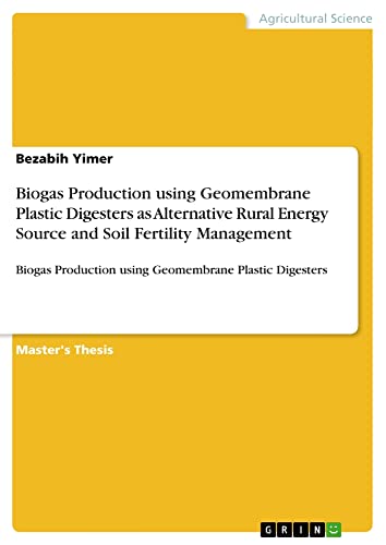 Biogas Production using Geomembrane Plastic Digesters as Alternative Rural Energy Source and Soil Fertility Management: Biogas Production using Geomembrane Plastic Digesters