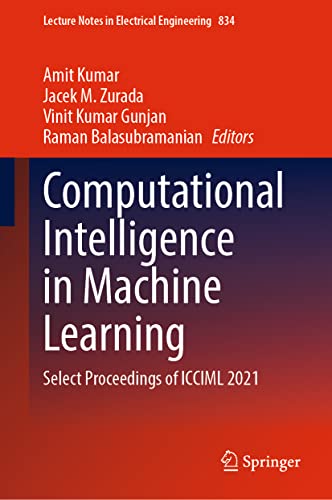 Computational Intelligence in Machine Learning: Select Proceedings of ICCIML 2021 (Lecture Notes in Electrical Engineering, 834, Band 834)