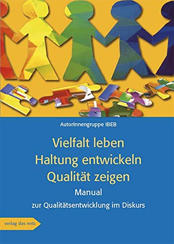 Vielfalt leben · Haltung entwickeln · Qualität zeigen: Manual zur Qualitätsentwicklung im Diskurs