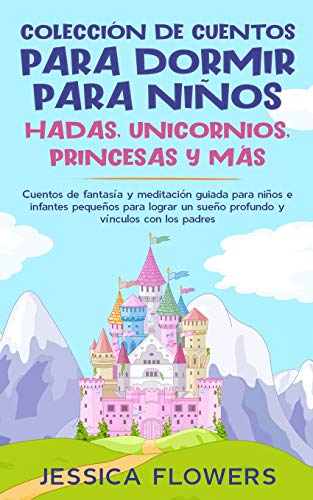 Colección de cuentos para dormir para niños: hadas, unicornios, princesas y más: Cuentos de fantasía y meditación guiada para niños e infantes ... un sueño profundo y vínculos con los padres