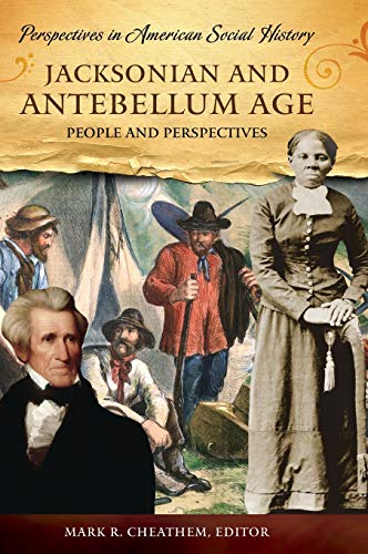 Jacksonian and Antebellum Age: People and Perspectives (Perspectives in American Social History Series)