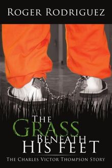 The Grass Beneath His Feet: The Charles Victor Thompson Story