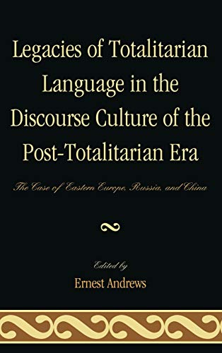 Legacies of Totalitarian Language in the Discourse Culture of the Post-Totalitarian Era: The Case of Eastern Europe, Russia, and China