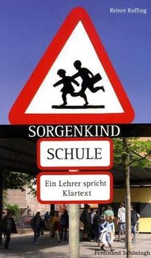 Sorgenkind Schule. Ein Lehrer spricht Klartext