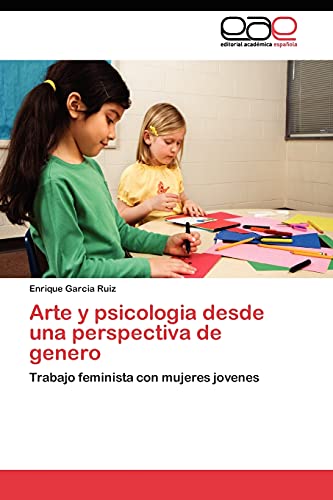 Arte y psicologia desde una perspectiva de genero: Trabajo feminista con mujeres jovenes