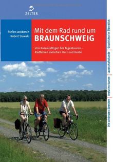 Mit dem Rad rund um Braunschweig: Von Kurzausflügen bis Tagestouren. Radfahren zwischen Harz und Heide