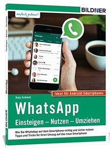 WhatsApp - Einsteigen, Nutzen, Umziehen - leicht gemacht!: Aktuelle Version - ideal für Android Smartphones