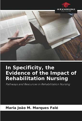 In Specificity, the Evidence of the Impact of Rehabilitation Nursing: Pathways and Resources in Rehabilitation Nursing