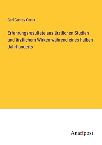 Erfahrungsresultate aus ärztlichen Studien und ärztlichem Wirken während eines halben Jahrhunderts