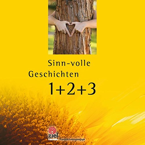 Sinn-volle Geschichten 1+2+3: 77+88+99=264 Weisheiten, Erzählungen und Zitate, die berühren und inspirieren. (Praktische Erlebnispädagogik)