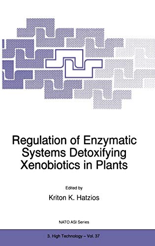 Regulation of Enzymatic Systems Detoxifying Xenobiotics in Plants (Nato Science Partnership Subseries: 3, 37, Band 37)