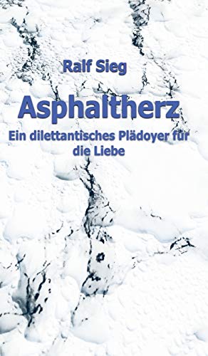 ASPHALTHERZ: Ein diletantisches Plädoyer für die Liebe