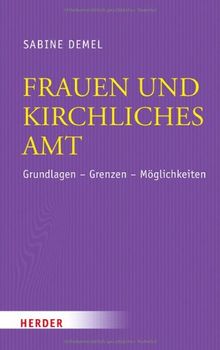 Frauen und kirchliches Amt: Grundlagen - Grenzen - Möglichkeiten