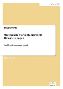 Strategische Markenführung für Dienstleistungen: Das Identitätsorientierte Modell