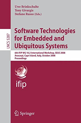 Software Technologies for Embedded and Ubiquitous Systems: 6th IFIP WG 10.2 International Workshop, SEUS 2008, Anacarpi, Capri Island, Italy, October ... (Lecture Notes in Computer Science)