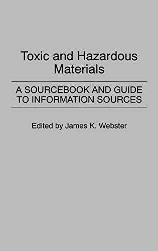 Toxic and Hazardous Materials: A Sourcebook and Guide to Information Sources (Bibliographies and Indexes in Science and Technology, Band 2)