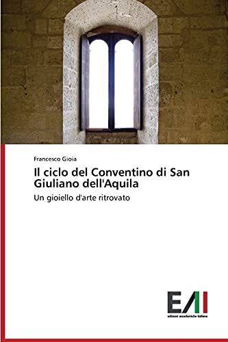 Il ciclo del Conventino di San Giuliano dell'Aquila: Un gioiello d'arte ritrovato
