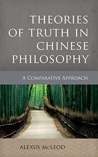 Theories of Truth in Chinese Philosophy: A Comparative Approach (Critical Inquiries in Comparative Philosophy)