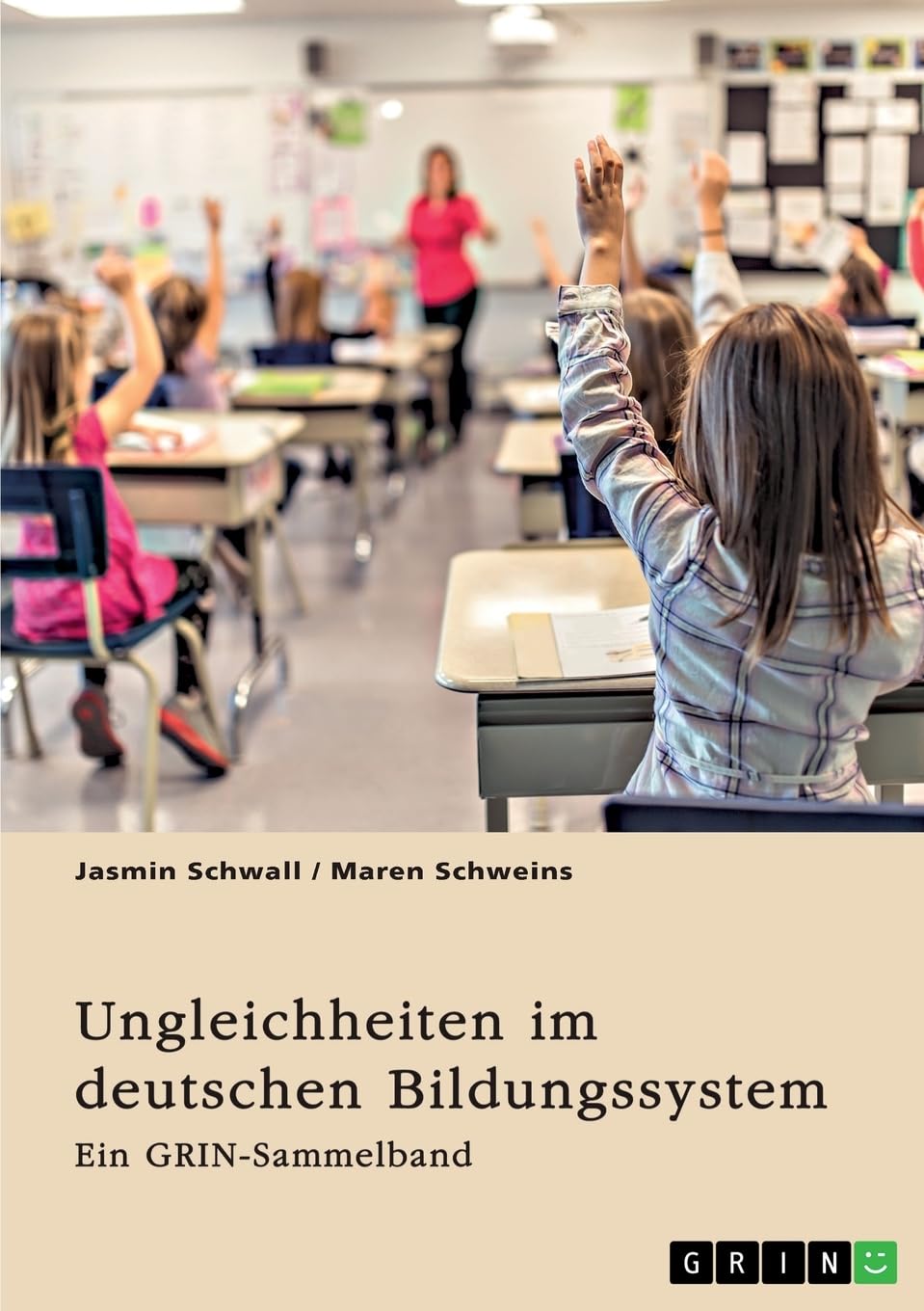 Ungleichheiten im deutschen Bildungssystem. Welche Rolle spielt die Herkunft der SchülerInnen?: Ein GRIN-Sammelband