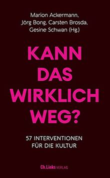 Kann das wirklich weg?: 57 Interventionen für die Kultur