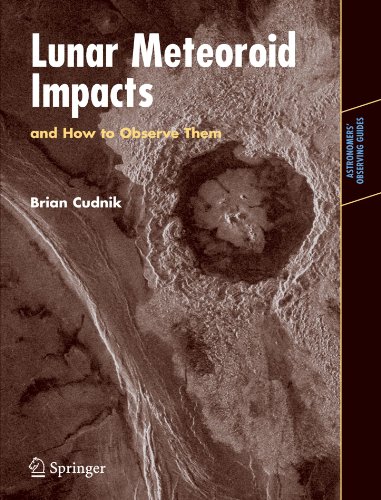 Brian Cudnik Lunar Meteoroid Impacts And How To Observe Them (Astronomers' Observing Guides)