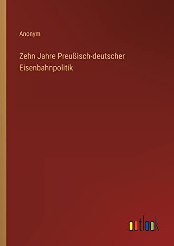 Zehn Jahre Preußisch-deutscher Eisenbahnpolitik