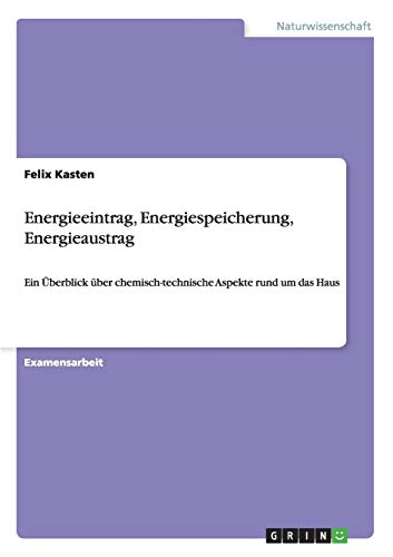 Energieeintrag, Energiespeicherung, Energieaustrag: Ein Überblick über chemisch-technische Aspekte rund um das Haus