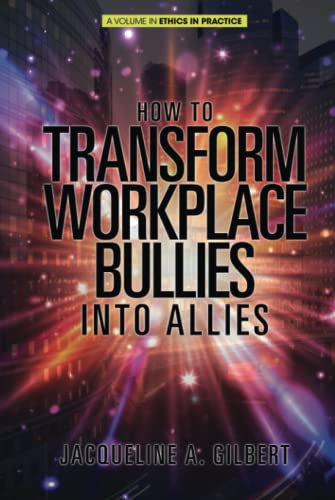 How to Transform Workplace Bullies into Allies (Ethics in Practice)