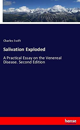 Salivation Exploded: A Practical Essay on the Venereal Disease. Second Edition