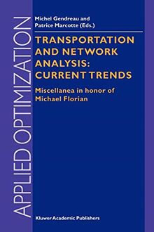 Transportation and Network Analysis: Current Trends: Miscellanea in honor of Michael Florian (Applied Optimization, 63, Band 63)