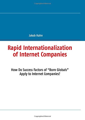 Rapid Internationalization of Internet Companies: How Do Success Factors of Born Globals Apply to Internet Companies?