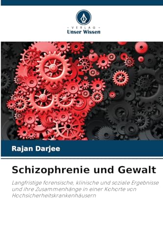 Schizophrenie und Gewalt: Langfristige forensische, klinische und soziale Ergebnisse und ihre Zusammenhänge in einer Kohorte von Hochsicherheitskrankenhäusern