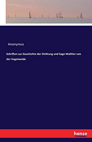 Schriften zur Geschichte der Dichtung und Sage Walther von der Vogelweide