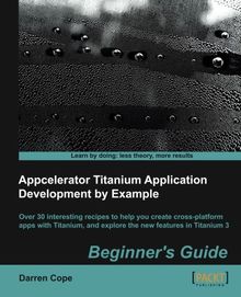 Appcelerator Titanium Application Development by Example Beginner's Guide