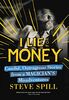 I Lie for Money: Candid, Outrageous Stories from a Magicians Misadventures
