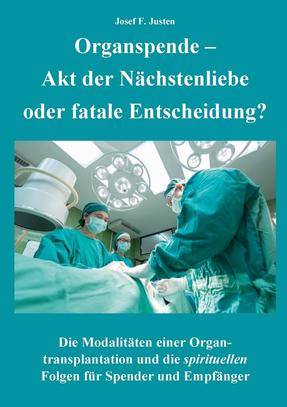 Organspende - Akt der Nächstenliebe oder fatale Entscheidung?: Die Modalitäten einer Organtransplantation und die spirituellen Folgen für Spender und Empfänger