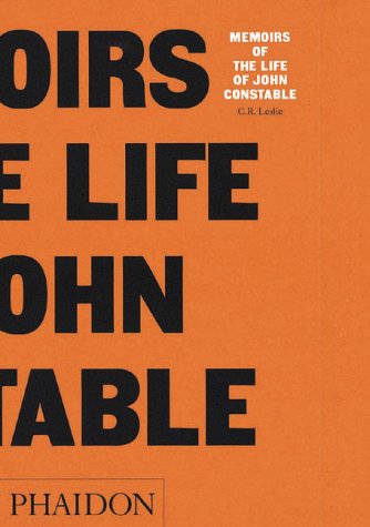 Constable: Memoirs of the Life: Composed Chiefly of His Letters (Arts & Letters)