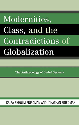 Modernities, Class, and the Contradictions of Globalization: The Anthropology of Global Systems
