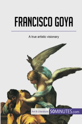 Francisco Goya: A true artistic visionary (Art & Literature)