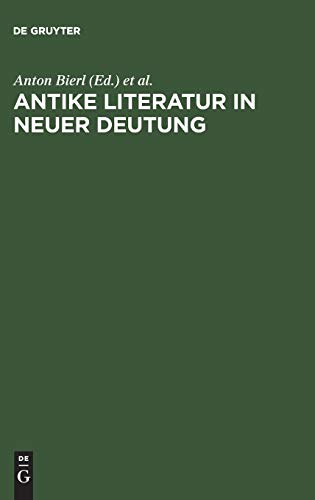 Antike Literatur in neuer Deutung: Festschrift für Joachim Latacz anlässlich seines 70. Geburtstages