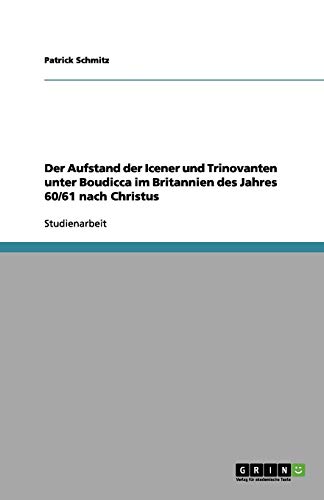 Der Aufstand der Icener und Trinovanten unter Boudicca im Britannien des Jahres 60/61 nach Christus