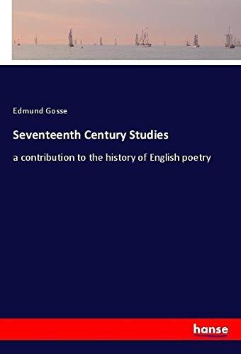 Seventeenth Century Studies: a contribution to the history of English poetry