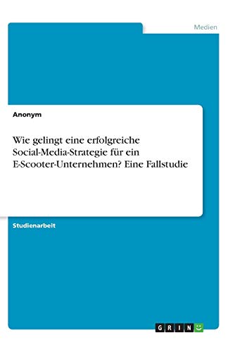 Wie gelingt eine erfolgreiche Social-Media-Strategie für ein E-Scooter-Unternehmen? Eine Fallstudie