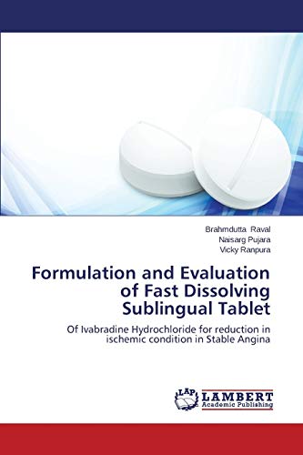Formulation and Evaluation of Fast Dissolving Sublingual Tablet: Of Ivabradine Hydrochloride for reduction in ischemic condition in Stable Angina