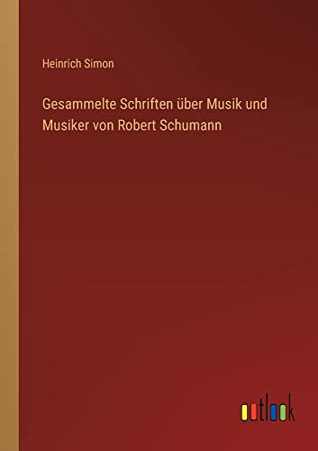 Gesammelte Schriften über Musik und Musiker von Robert Schumann