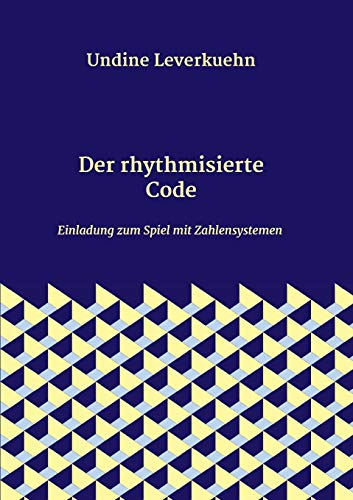 Undine Leverkuehn Der Rhythmisierte Code, Einladung Zum Spiel Mit Zahlensystemen